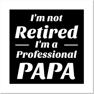 I’m not retired i’m a professional papa Shirt Posters and Art